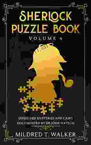 Sherlock Puzzle (Volume 4): Unsolved Mysteries And Cases Documented By Dr John Watson (Mildred S Sherlock Puzzle Series)