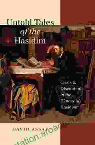 Untold Tales Of The Hasidim: Crisis And Discontent In The History Of Hasidism (The Tauber Institute For The Study Of European Jewry)