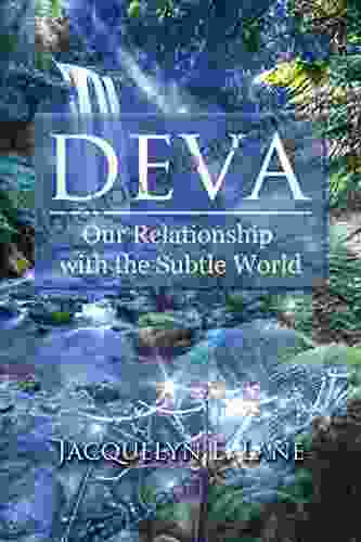 Deva: Our Relationship With The Subtle World