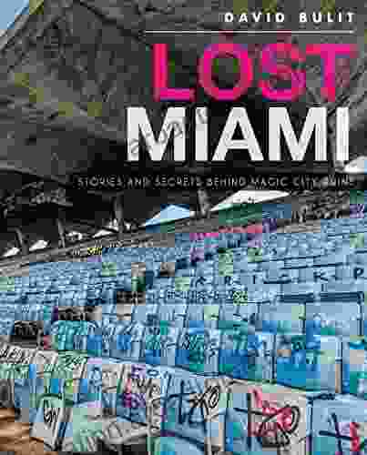 Lost Miami: Stories And Secrets Behind Magic City Ruins