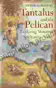 Tantalus And The Pelican: Exploring Monastic Spirituality Today: Being Monastic In The World