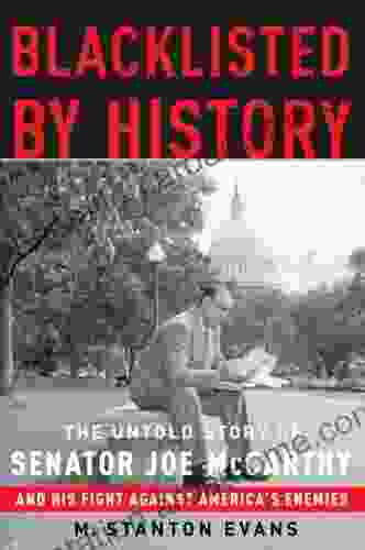 Blacklisted by History: The Untold Story of Senator Joe McCarthy and His Fight Against America s Enemies