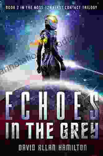 Echoes In The Grey: A Science Fiction First Contact Thriller (The Ross 128 First Contact Trilogy 2)