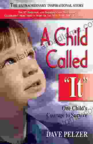 A Child Called It: One Child s Courage to Survive