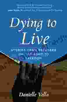 Dying To Live: Stories From Refugees On The Road To Freedom