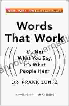 Words That Work: It S Not What You Say It S What People Hear