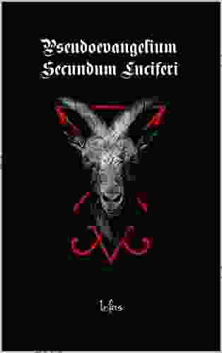 Pseudoevangelium Secundum Luciferi: Satanic Evangel (Luciferian And Satanic Scriptures)