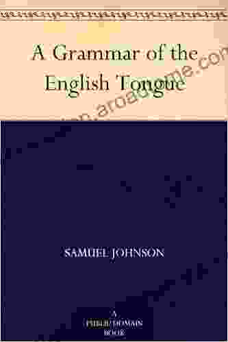 A Grammar of the English Tongue