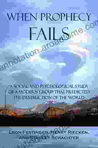 When Prophecy Fails: A Social and Psychological Study of a Modern Group That Predicted the Destruction of the World