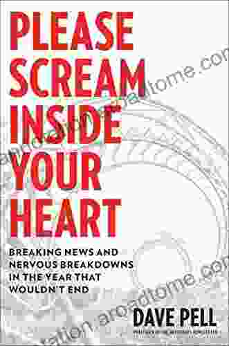 Please Scream Inside Your Heart: Breaking News And Nervous Breakdowns In The Year That Wouldn T End