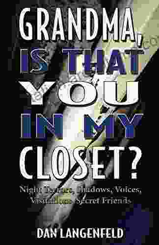 Grandma Is That You In My Closet?: Night Terrors Shadows Voices Visitations Secret Friends