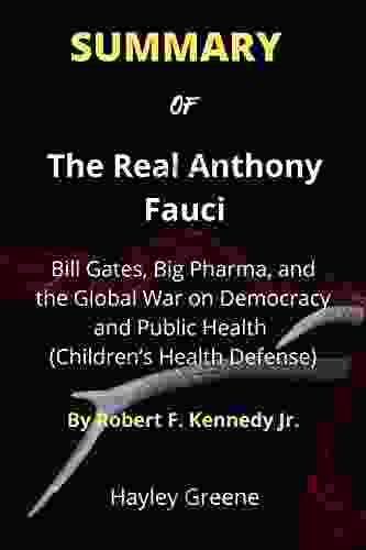 SUMMARY Of The Real Anthony Fauci: Bill Gates Big Pharma And The Global War On Democracy And Public Health (Children S Health Defense) By Robert F Kennedy Jr