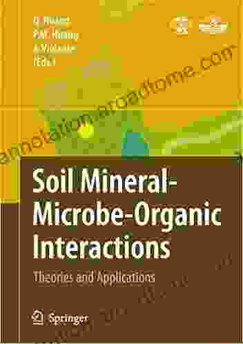 Soil Mineral Microbe Organic Interactions: Theories and Applications