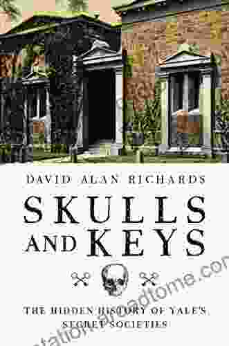 Skulls and Keys: The Hidden History of Yale s Secret Societies