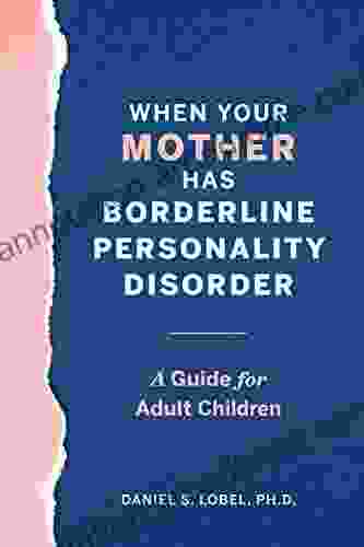 When Your Mother Has Borderline Personality Disorder: A Guide For Adult Children