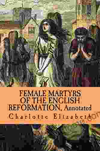 Female Martyrs Of The English Reformation: Annotated