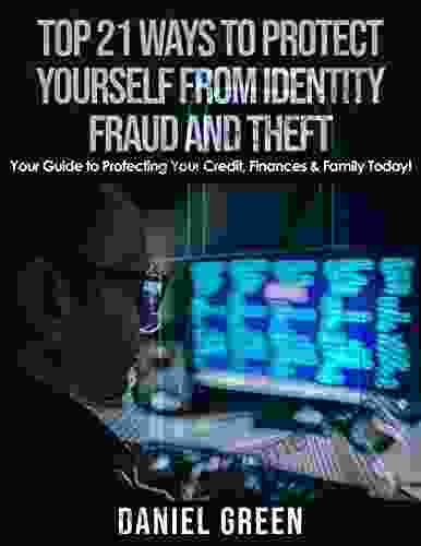 Top 21 Ways To Protect Yourself From Identity Fraud And Theft : Your Guide To Protecting Your Credit Finances Family Today